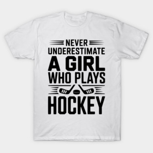 Never Underestimate a Girl Who Plays Hockey T-Shirt