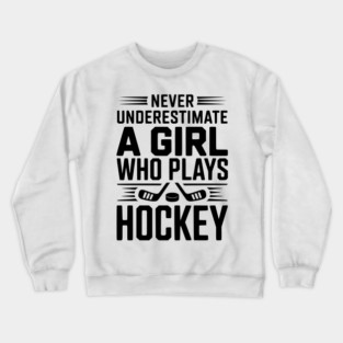 Never Underestimate a Girl Who Plays Hockey Crewneck Sweatshirt