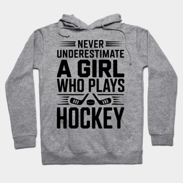 Never Underestimate a Girl Who Plays Hockey Hoodie by Frank Ring