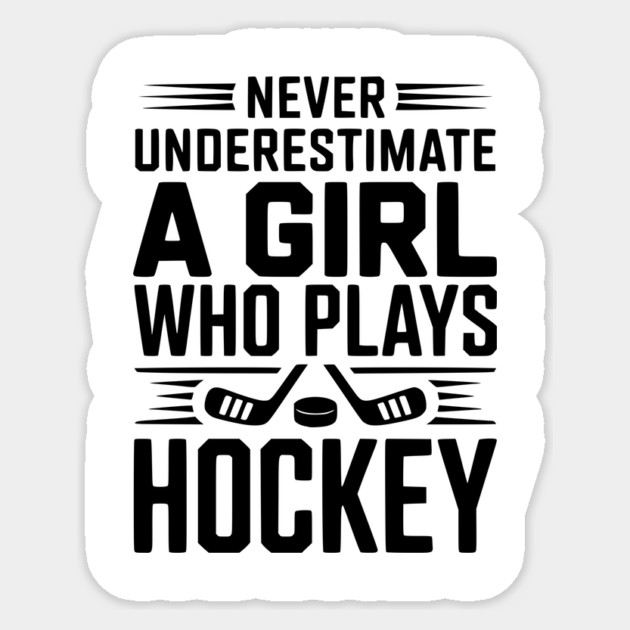 Never Underestimate a Girl Who Plays Hockey Sticker by Frank Ring
