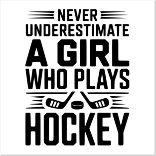Never Underestimate a Girl Who Plays Hockey Posters and Art
