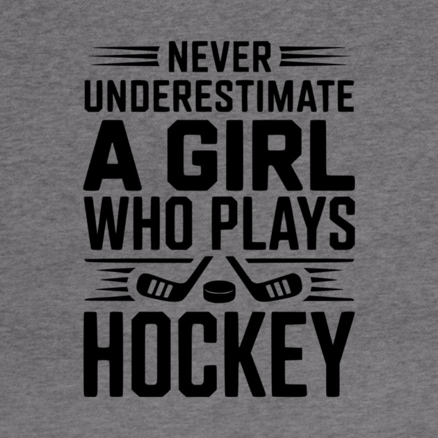 Never Underestimate a Girl Who Plays Hockey by Frank Ring