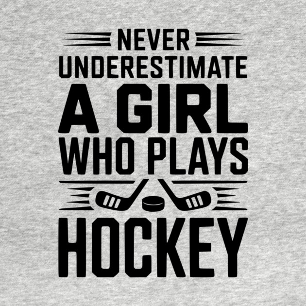 Never Underestimate a Girl Who Plays Hockey by Frank Ring