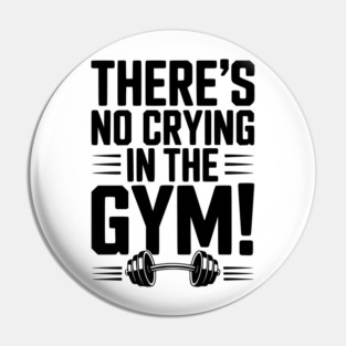 There’s No Crying in the Gym Pin