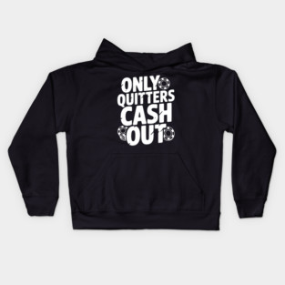 Only Quitters Cash Out Kids Hoodie