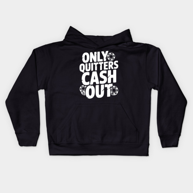 Only Quitters Cash Out Kids Hoodie by Frank Ring