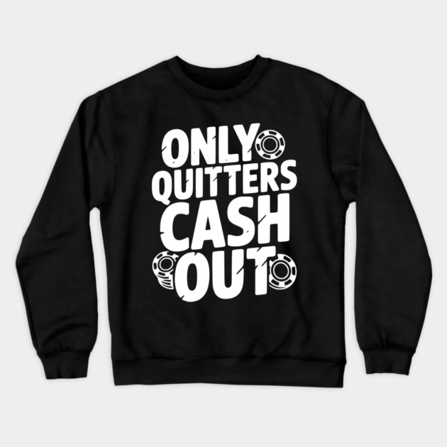 Only Quitters Cash Out Crewneck Sweatshirt by Frank Ring