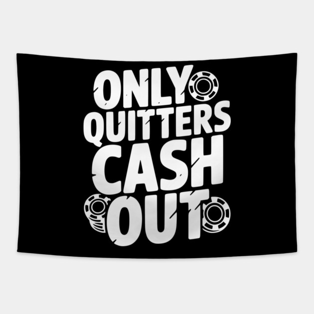 Only Quitters Cash Out Tapestry by Frank Ring