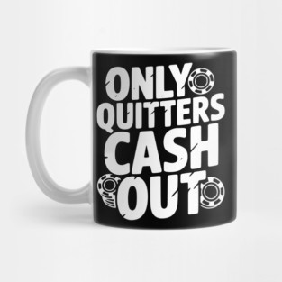 Only Quitters Cash Out Mug