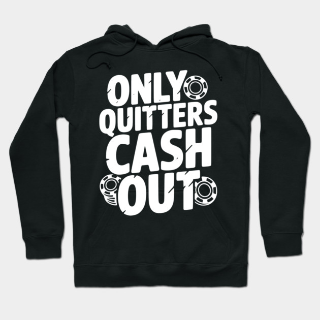 Only Quitters Cash Out Hoodie by Frank Ring