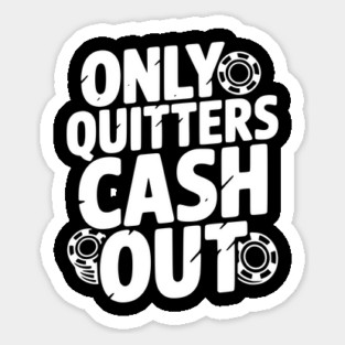 Only Quitters Cash Out Sticker