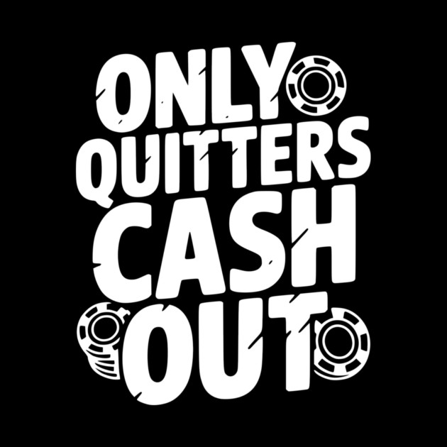 Only Quitters Cash Out by Frank Ring