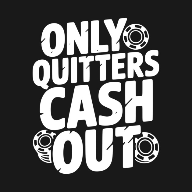 Only Quitters Cash Out by Frank Ring
