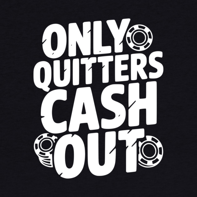 Only Quitters Cash Out by Frank Ring