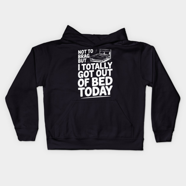 Not To Brag But I Totally Got Out of Bed Today Kids Hoodie by Frank Ring