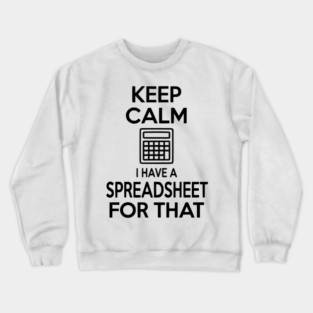 Keep Calm I Have a Spreadsheet for That Crewneck Sweatshirt