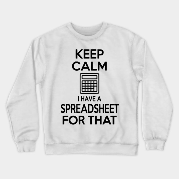 Keep Calm I Have a Spreadsheet for That Crewneck Sweatshirt by Frank Ring