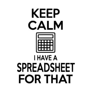 Keep Calm I Have a Spreadsheet for That T-Shirt