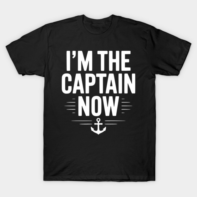 I’m The Captain Now T-Shirt by Frank Ring