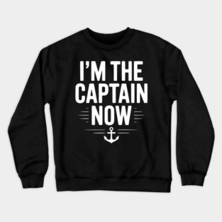 I’m The Captain Now Crewneck Sweatshirt