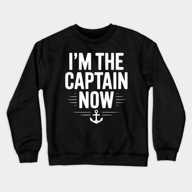 I’m The Captain Now Crewneck Sweatshirt by Frank Ring