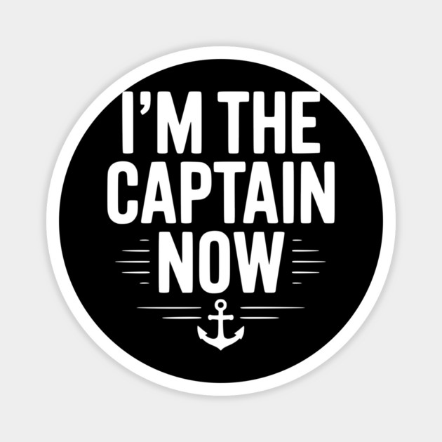 I’m The Captain Now Magnet by Frank Ring