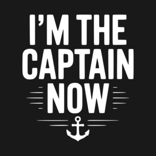 I’m The Captain Now T-Shirt