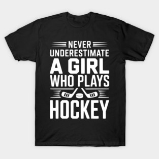 Never Underestimate a Girl Who Plays Hockey T-Shirt