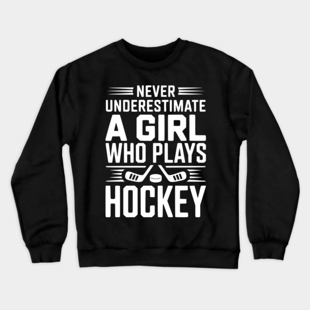 Never Underestimate a Girl Who Plays Hockey Crewneck Sweatshirt by Frank Ring