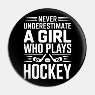 Never Underestimate a Girl Who Plays Hockey Pin