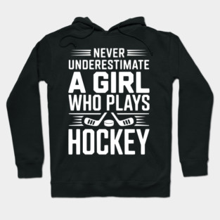 Never Underestimate a Girl Who Plays Hockey Hoodie