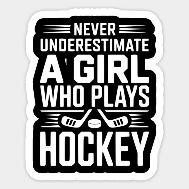 Never Underestimate a Girl Who Plays Hockey Sticker by Frank Ring