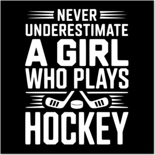 Never Underestimate a Girl Who Plays Hockey Posters and Art