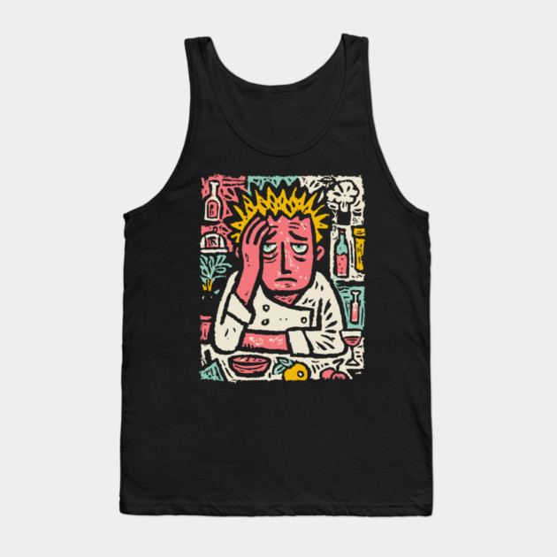Frustrated Chef Life - The Agony of the Kitchen Tank Top by TuncGK