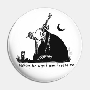 Waiting for a Good Idea to Strike Me Pin