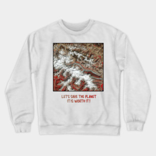 Earth Preservation - Lets Save the Planet - Worth It Crewneck Sweatshirt