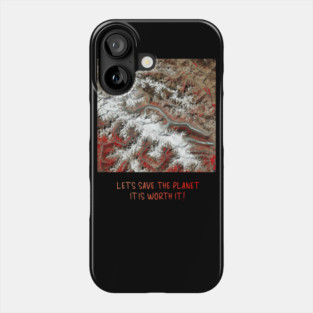 Earth Preservation - Lets Save the Planet - Worth It Phone Case