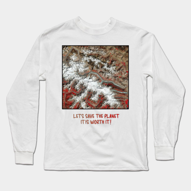 Earth Preservation - Lets Save the Planet - Worth It Long Sleeve T-Shirt by Art2Wear