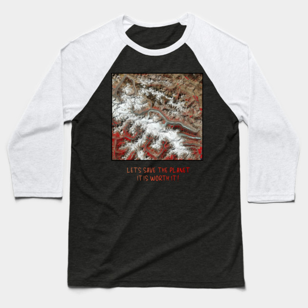 Earth Preservation - Lets Save the Planet - Worth It Baseball T-Shirt by Art2Wear
