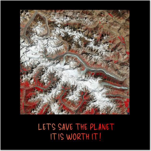 Earth Preservation - Lets Save the Planet - Worth It Wall Art by Art2Wear