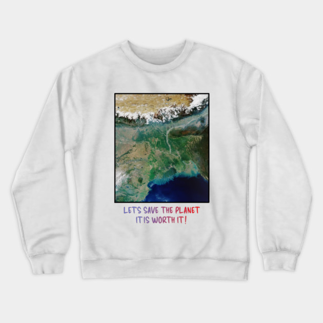 Save Our Planet, Let's Protect It, It Is Worth It Crewneck Sweatshirt by Art2Wear