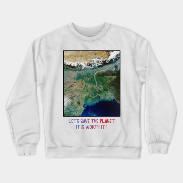 Save Our Planet, Let's Protect It, It Is Worth It Crewneck Sweatshirt by Art2Wear