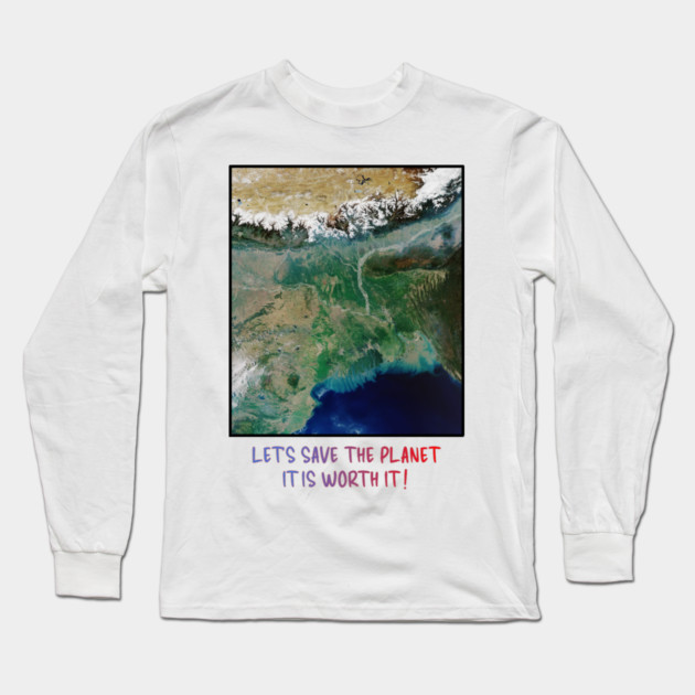 Save Our Planet, Let's Protect It, It Is Worth It Long Sleeve T-Shirt by Art2Wear