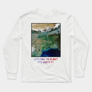 Save Our Planet, Let's Protect It, It Is Worth It Long Sleeve T-Shirt