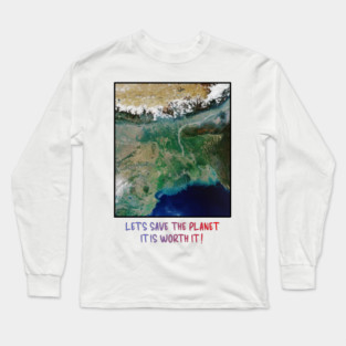 Save Our Planet, Let's Protect It, It Is Worth It Long Sleeve T-Shirt