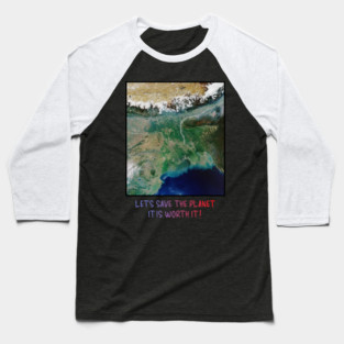 Save Our Planet, Let's Protect It, It Is Worth It Baseball T-Shirt