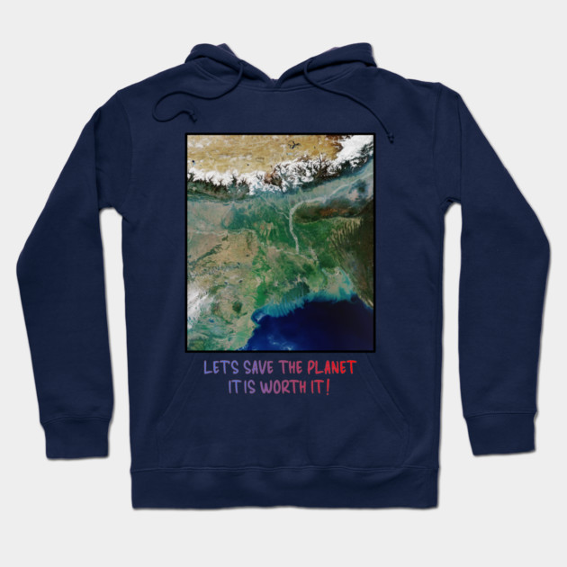 Save Our Planet, Let's Protect It, It Is Worth It Hoodie by Art2Wear