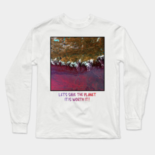 Save The Planet, It Is Worth It Environmental Earth Long Sleeve T-Shirt