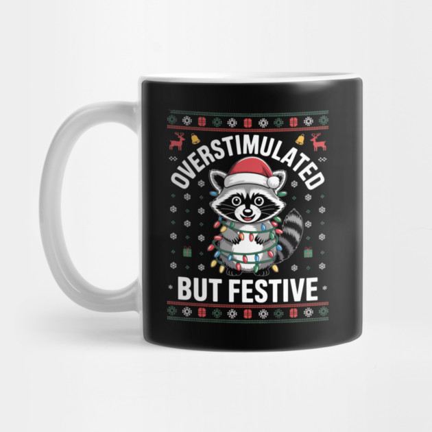 Overstimulated-But-Festive by Creatifly Graphic Tees