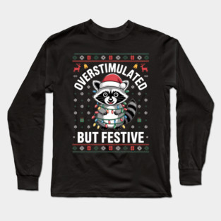 Overstimulated-But-Festive Long Sleeve T-Shirt